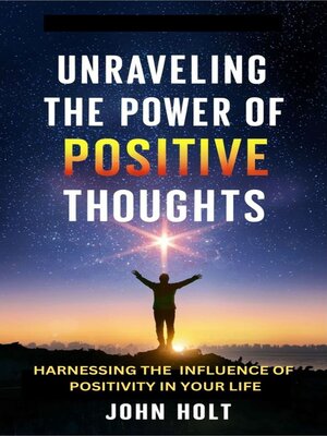 cover image of UNRAVELING THE POWER OF POSITIVE THOUGHTS